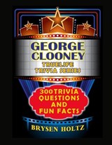 Truelife Trivia George Clooney - Brysen Holtz - 9798887000367
