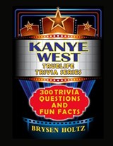 Truelife Trivia Kanye West - Brysen Holtz - 9798887000664