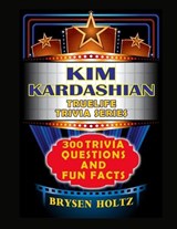 Truelife Trivia Kim Kardashian - Brysen Holtz - 9798887000732