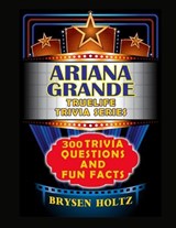 Truelife Trivia Ariana Grande - Brysen Holtz - 9798887006055