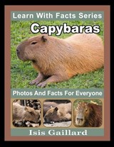 Capybaras Photos and Facts for Everyone - Isis Gaillard - 9798887006574
