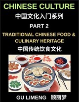 Chinese Culture (Part 2)- Traditional Chinese Food and Culinary Heritage, A Complete Guide to Mandarin Language, Dining Culture, and Regional Cuisine for Expats, Vocabulary Builder - Limeng Gu - 9798887234762