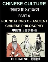 Chinese Culture (Part 6)- Foundations of Ancient Chinese Philosophy, Confucianism, Daoism, Legalism, and Timeless Wisdom for Understanding China's Traditions - Limeng Gu - 9798887234847