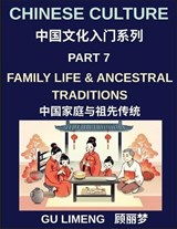Chinese Culture (Part 7)- Family Life and Ancestral Traditions, A Complete Guide for Expats Learning Mandarin and Understanding Chinese Culture - Limeng Gu - 9798887234861