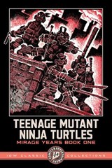 Teenage Mutant Ninja Turtles: The Mirage Years 1984-1987--IDW Classic Collections - Kevin Eastman ; Peter Laird - 9798887245133