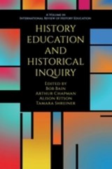 History Education and Historical Inquiry - Bob Bain ; Arthur Chapman ; Alison Kitson - 9798887303529