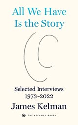 All We Have is the Story - James Kelman - 9798887440057