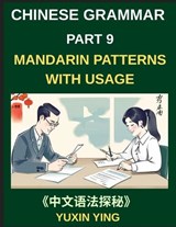 Chinese Grammar Mastery Course (Part 9)- Step-by-Step Mandarin Patterns with Usage, Example Words, Sentences, Essays, and Cultural Context, HSK All Levels - Yuxin Ying - 9798887549583