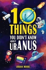 10 Things You Didn't Know About Uranus - Jordan Moore - 9798887680187