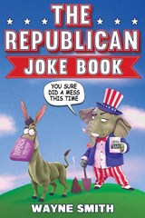The Republican Joke Book - Wayne Smith - 9798887680217