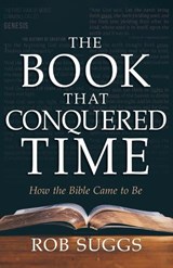 The Book That Conquered Time: How the Bible Came to Be - Rob Suggs - 9798887690438
