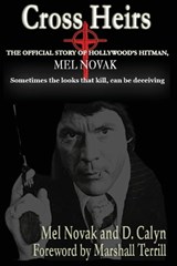 Cross Heirs - The Official Story of Hollywood's Hitman, Mel Novak - Mel Novak ; D Calyn - 9798887719283