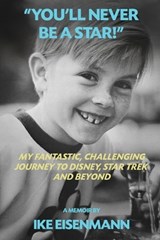 "You'll Never Be A Star!" My Fantastic, Challenging Journey to Disney, Star Trek and Beyond - Ike Eisenmann - 9798887719689