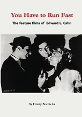 You Have to Run Fast - The Feature Films of Edward L. Cahn - Henry Nicolella - 9798887719788