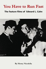 You Have to Run Fast - The Feature Films of Edward L. Cahn - Henry Nicolella - 9798887719795