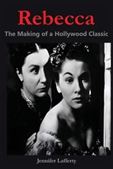 Rebecca - The Making of a Hollywood Classic - Jennifer Lafferty - 9798887719849