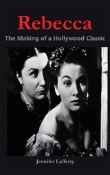 Rebecca - The Making of a Hollywood Classic - Jennifer Lafferty - 9798887719856