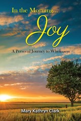 In the Morning... Joy - Mary Kathryn Clark - 9798887751061