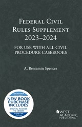 Federal Civil Rules Supplement, 2023-2024, For Use with All Civil Procedure Casebooks - A. Benjamin Spencer - 9798887860329