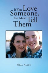 If You Love Someone, You Must Tell Them - Neal Allen - 9798887930480