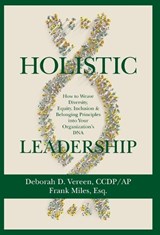 Holistic Leadership: How to Weave Diversity, Equity, Inclusion & Belonging Principles into Your Organization's DNA - Deborah D. Vereen - 9798887972022