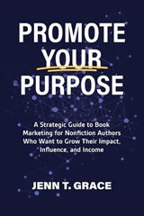Promote Your Purpose - Jenn T. Grace - 9798887972121