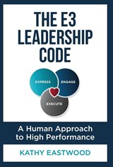 The E3 Leadership Code - Kathy Eastwood - 9798887972565
