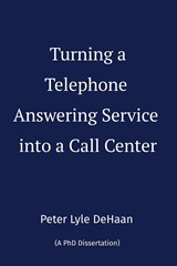 Turning a Telephone Answering Service into a Call Center - Peter Lyle DeHaan - 9798888090633