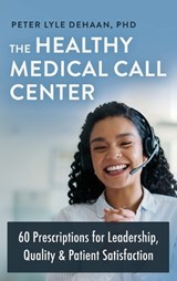 The Healthy Medical Call Center - Peter Lyle DeHaan - 9798888091777
