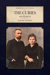 The Curies and Radium - Elizabeth Rubin - 9798888181829