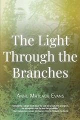 The Light Through the Branches - Anne Matlack Evans - 9798888245545