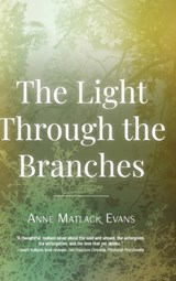 The Light Through the Branches - Anne Matlack Evans - 9798888245569