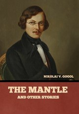 The Mantle, and Other Stories - GOGOL,  Nikolai Vasil'evich - 9798888300640