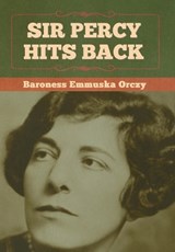 Sir Percy Hits Back - Baroness Orczy Emmuska - 9798888302262