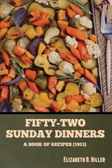 Fifty-Two Sunday Dinners - Elizabeth O. Hiller - 9798888302842