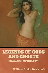 Legends of Gods and Ghosts (Hawaiian Mythology) - William Drake Westervelt - 9798888303016