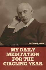 My Daily Meditation for the Circling Year - John Henry Jowett - 9798888304105
