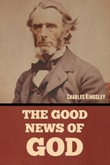 The Good News of God - Charles Kingsley Kingsley - 9798888309544