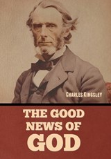 The Good News of God - Charles Kingsley Kingsley - 9798888309551