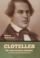 Clotelle; Or, The Colored Heroine - William Wells Brown - 9798888309780