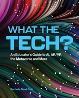 What the Tech?: An Educator's Guide to Ai, Ar/Vr, the Metaverse and More - Rachelle Dene Poth - 9798888370209
