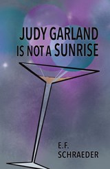 Judy Garland is Not a Sunrise - E. F. Schraeder - 9798888381335