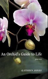 An Orchid's Guide to Life - Kathryn Jones - 9798888387290