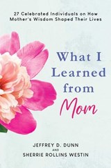 What I Learned from Mom - Jeffrey D. Dunn ; Sherrie Rollins Westin - 9798888451878