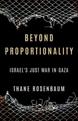 Beyond Proportionality: Israel's Just War in Gaza - Thane Rosenbaum - 9798888457894