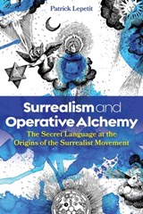 Surrealism and Operative Alchemy - Patrick Lepetit - 9798888501672