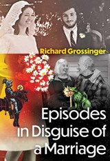 Episodes in Disguise of a Marriage - Richard Grossinger - 9798888504864