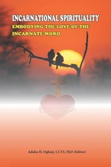 Incarnational Spirituality - Adaku Helen Ogbuji CCVI - 9798888701157
