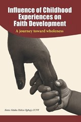 Influence of Childhood Experiences on Faith Development - Adaku Helen Ogbuji CCVI - 9798888702765