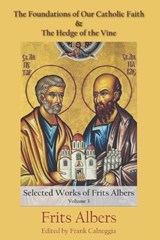 The Foundations of Our Catholic Faith and The Hedge of the Vine - Frits Albers - 9798888702864